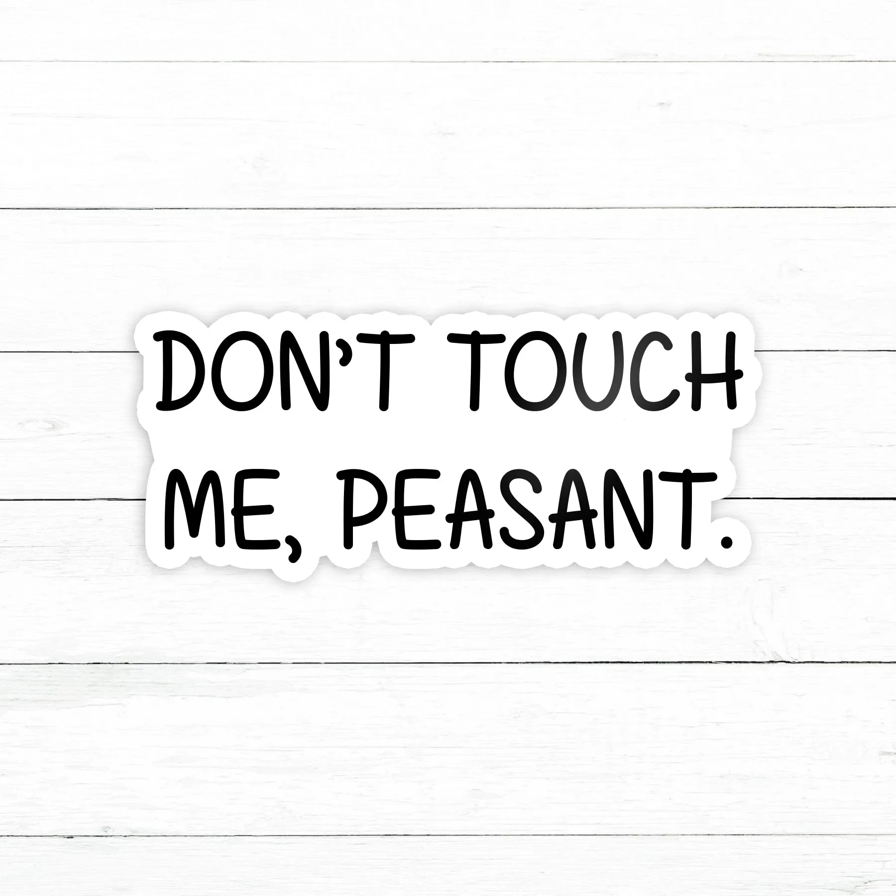 Don't Touch Me Peasant Sticker | Waterproof Vinyl Decal | 3in