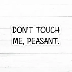 Don't Touch Me Peasant Sticker | Waterproof Vinyl Decal | 3in